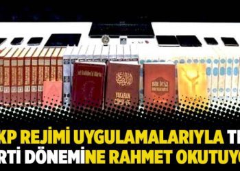 AKP Rejimi uygulamalarıyla tek parti dönemine rahmet okutuyor!