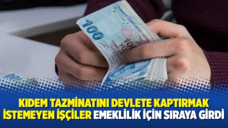 Kıdem tazminatını devlete kaptırmak istemeyen işçiler emeklilik için sıraya girdi