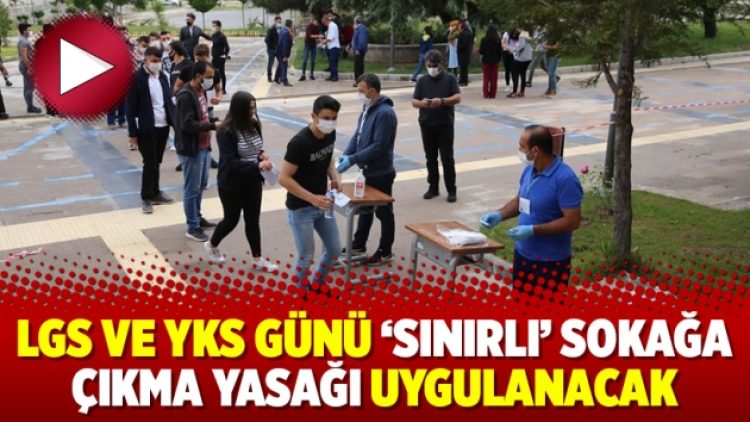 LGS ve YKS günü ‘sınırlı’ sokağa çıkma yasağı uygulanacak