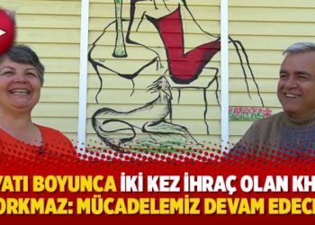 Hayatı boyunca iki kez ihraç olan KHK’lı Korkmaz: Mücadelemiz devam edecek