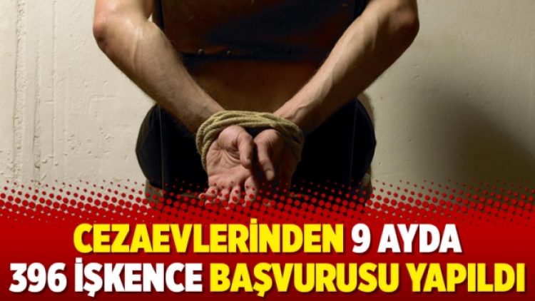 Cezaevlerinden 9 ayda 396 işkence başvurusu yapıldı