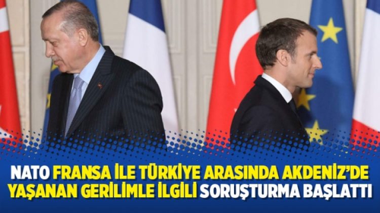 NATO Fransa ile Türkiye arasında Akdeniz’de yaşanan gerilimle ilgili soruşturma başlattı