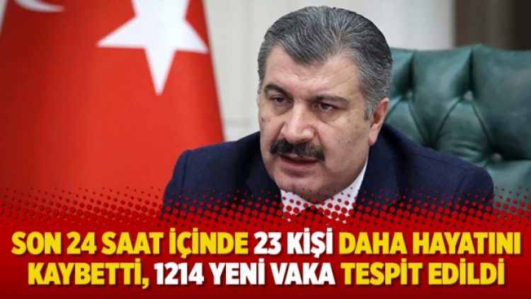Son 24 saat içinde 23 kişi daha hayatını kaybetti, 1214 yeni vaka tespit edildi