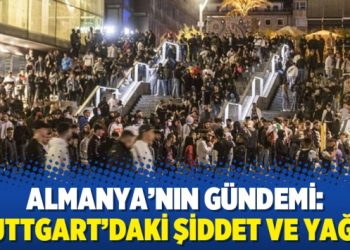 Almanya’nın gündemi: Stuttgart’daki şiddet ve yağma