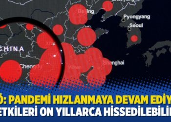 DSÖ: Pandemi hızlanmaya devam ediyor; etkileri on yıllarca hissedilebilir!