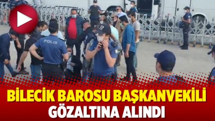 Bilecik Barosu Başkanvekili gözaltına alındı