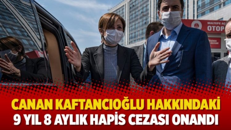 Canan Kaftancıoğlu hakkındaki 9 yıl 8 aylık hapis cezası onandı