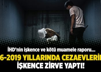 İHD’nin işkence raporu: 2016-2019 yıllarında cezaevlerinde işkence zirve yaptı!