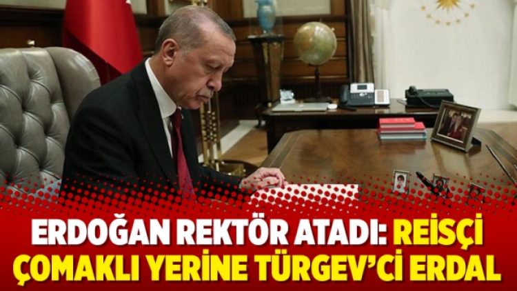 Erdoğan rektör atadı: Reisçi Çomaklı yerine TÜRGEV’ci Erdal