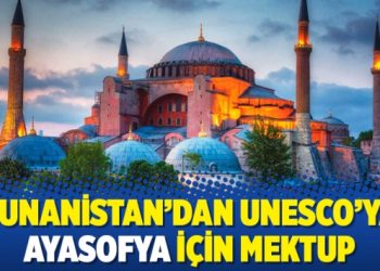 Yunanistan’dan UNESCO’ya Ayasofya için mektup
