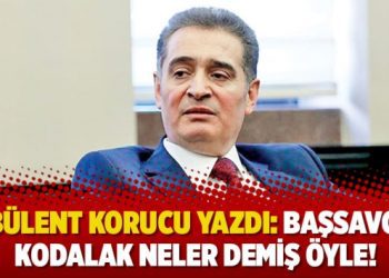 Bülent Korucu yazdı: Başsavcı Kodalak neler demiş öyle!