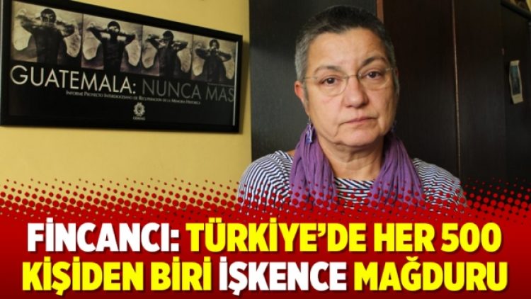 Fincancı: Türkiye’de her 500 kişiden biri işkence mağduru