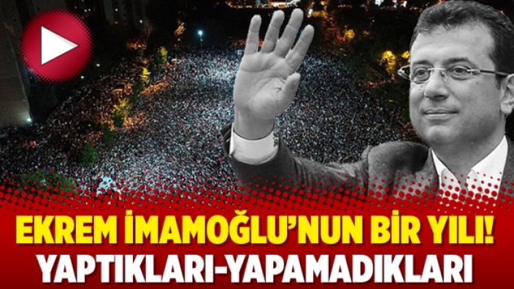 Ekrem İmamoğlu’nun bir yılı! Yaptıkları-Yapamadıkları