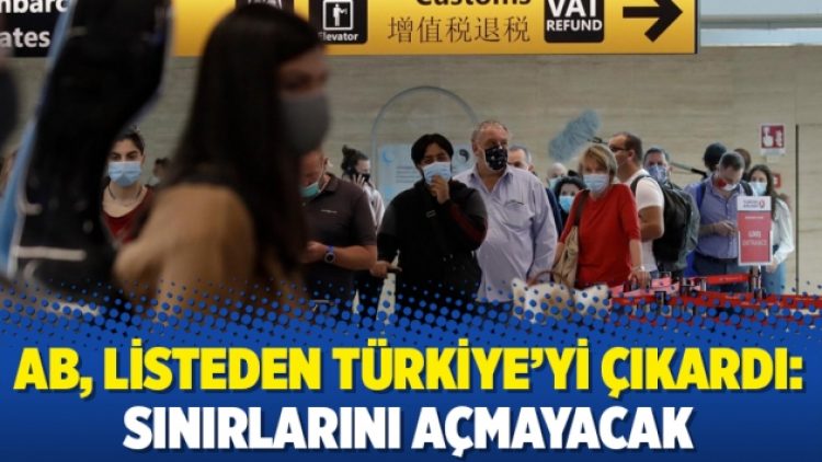 AB, listeden Türkiye’yi çıkardı: Sınırlarını açmayacak