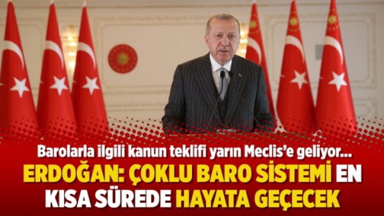 Erdoğan: Çoklu baro sistemi en kısa sürede hayata geçecek