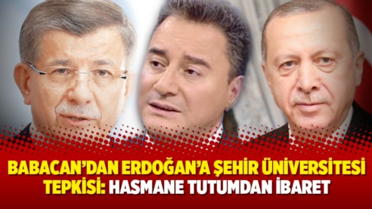 Ali Babacan’dan Erdoğan’a Şehir Üniversitesi tepkisi: Hasmane tutumdan ibaret