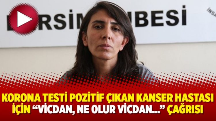 Korona testi pozitif çıkan kanser hastası için “Vicdan, ne olur vicdan…” çağrısı