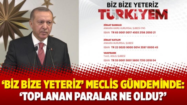 ‘Biz Bize Yeteriz’ Meclis gündeminde: ‘Toplanan paralar ne oldu?’