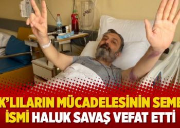 KHK’lıların mücadelesinin sembol ismi Haluk Savaş vefat etti