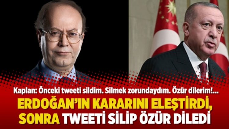 Erdoğan’ın kararını eleştirdi, sonra Tweeti silip özür diledi!