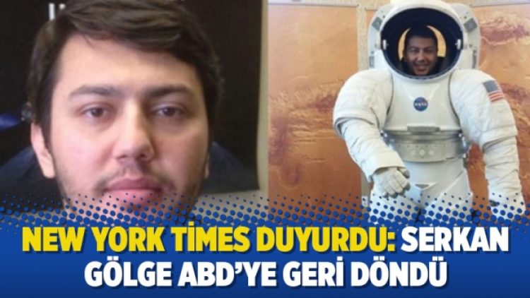 New York Times duyurdu: Serkan Gölge ABD’ye geri döndü