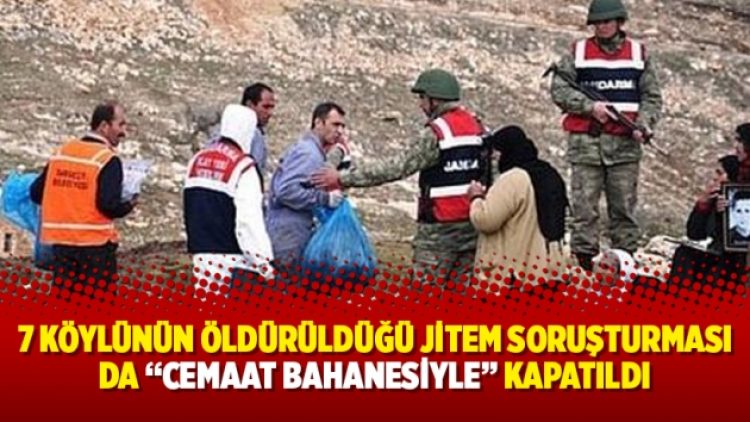 7 köylünün öldürüldüğü JİTEM soruşturması da “Cemaat bahanesiyle” kapatıldı