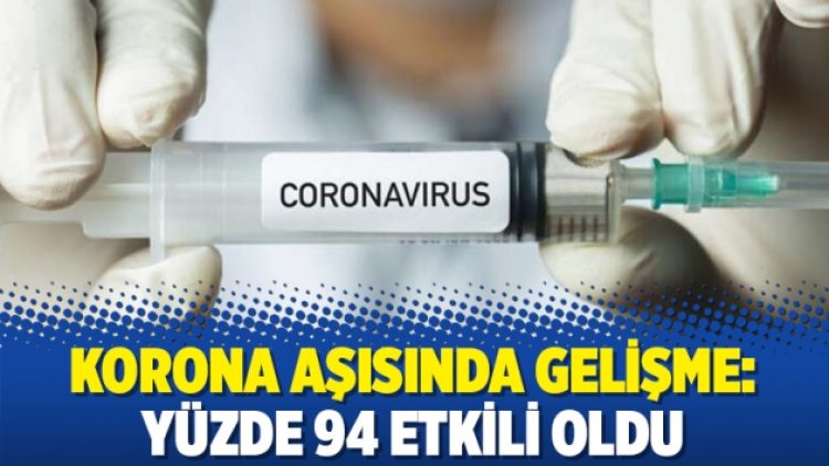 Korona aşısında gelişme: Yüzde 94 etkili oldu