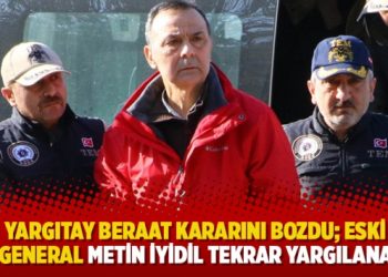 Yargıtay beraat kararını bozdu; Eski korgeneral Metin İyidil tekrar yargılanacak