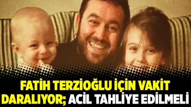 Fatih Terzioğlu için vakit daralıyor; acil tahliye edilmeli