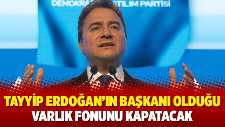 Tayyip Erdoğan’ın başkanı olduğu Varlık Fonunu kapatacak