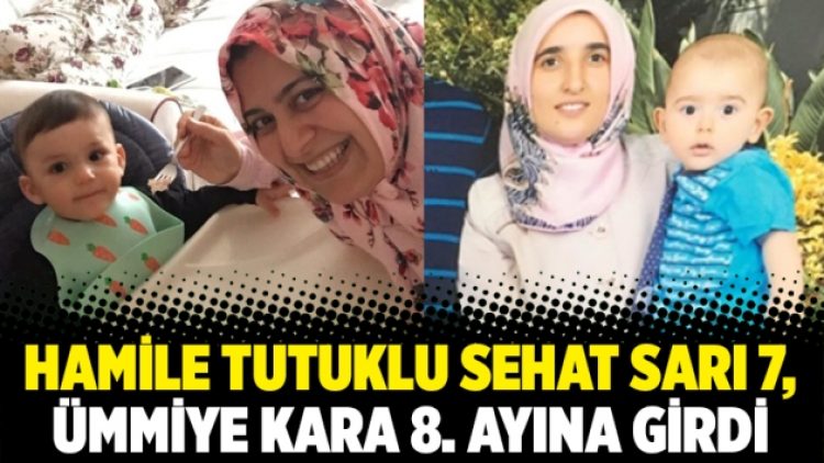Hamile tutuklu Sehat Sarı 7, Ümmiye Kara 8. ayına girdi