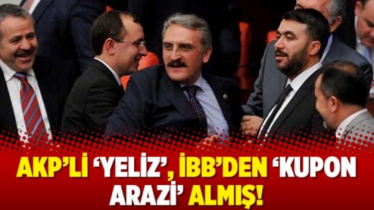 AKP’li ‘Yeliz’, İBB’den ‘kupon arazi’ almış!