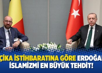 Belçika istihbaratına göre Erdoğan’ın İslamizmi en büyük tehdit!