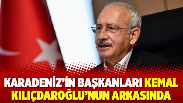 Karadeniz’in başkanları Kemal Kılıçdaroğlu’nun arkasında