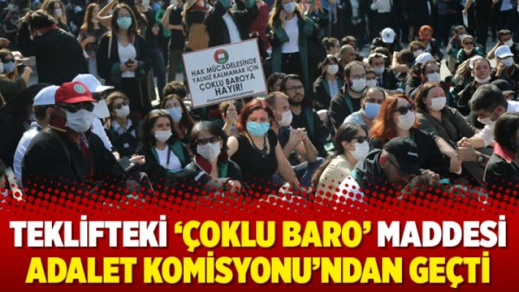 Teklifteki ‘çoklu baro’ maddesi Adalet Komisyonu’ndan geçti