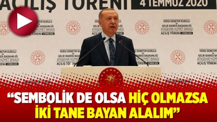 “Sembolik de olsa hiç olmazsa iki tane bayan alalım”