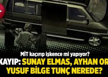 Üç kayıp: Sunay Elmas, Ayhan Oran, Yusuf Bilge Tunç nerede?