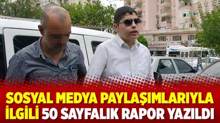 Sosyal medya paylaşımlarıyla ilgili 50 sayfalık rapor yazıldı