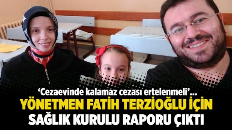 Yönetmen Fatih Terzioğlu için Sağlık Kurulu raporu çıktı: Cezaevinde kalamaz