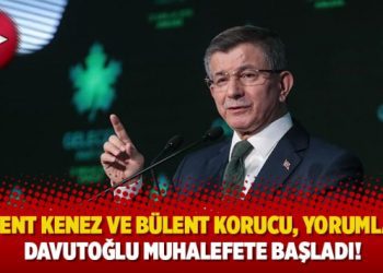 Levent Kenez ve Bülent Korucu, yorumladı: Davutoğlu muhalefete başladı!