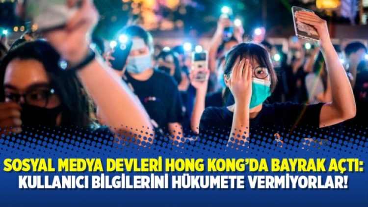 Sosyal medya devleri Hong Kong’da bayrak açtı: Kullanıcı bilgilerini hükumete vermiyorlar!