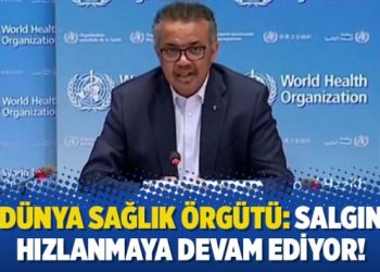Dünya Sağlık Örgütü: Salgın hızlanmaya devam ediyor!