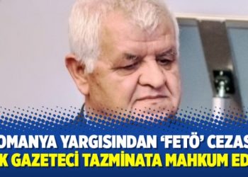 Romanya yargısından ‘fetö’ cezası: Türk gazeteci tazminata mahkum edildi
