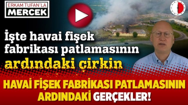 Havai fişek fabrikası patlamasının ardındaki gerçekler!