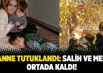 O anne tutuklandı: Salih ve Melih ortada kaldı!