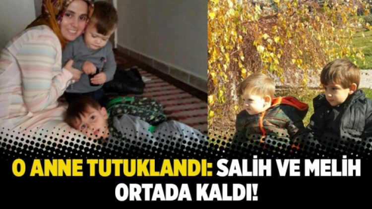 O anne tutuklandı: Salih ve Melih ortada kaldı!