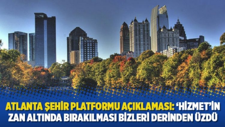 Atlanta Şehir Platformu açıklaması: ‘Hizmet’in zan altında bırakılması bizleri derinden üzdü