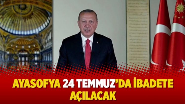 Ayasofya 24 Temmuz’da ibadete açılacak