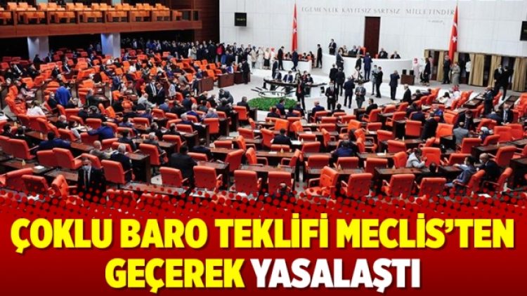 Çoklu baro teklifi Meclis’ten geçerek yasalaştı
