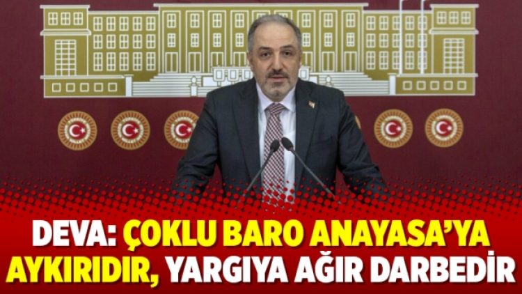DEVA: Çoklu baro Anayasa’ya aykırıdır, yargıya ağır darbedir